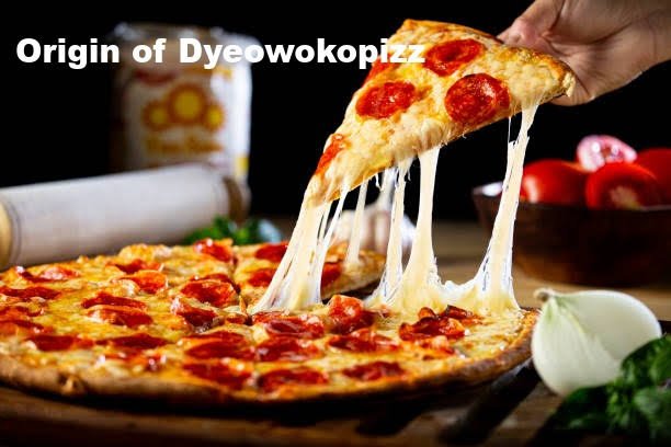 Origin of Dyeowokopizz