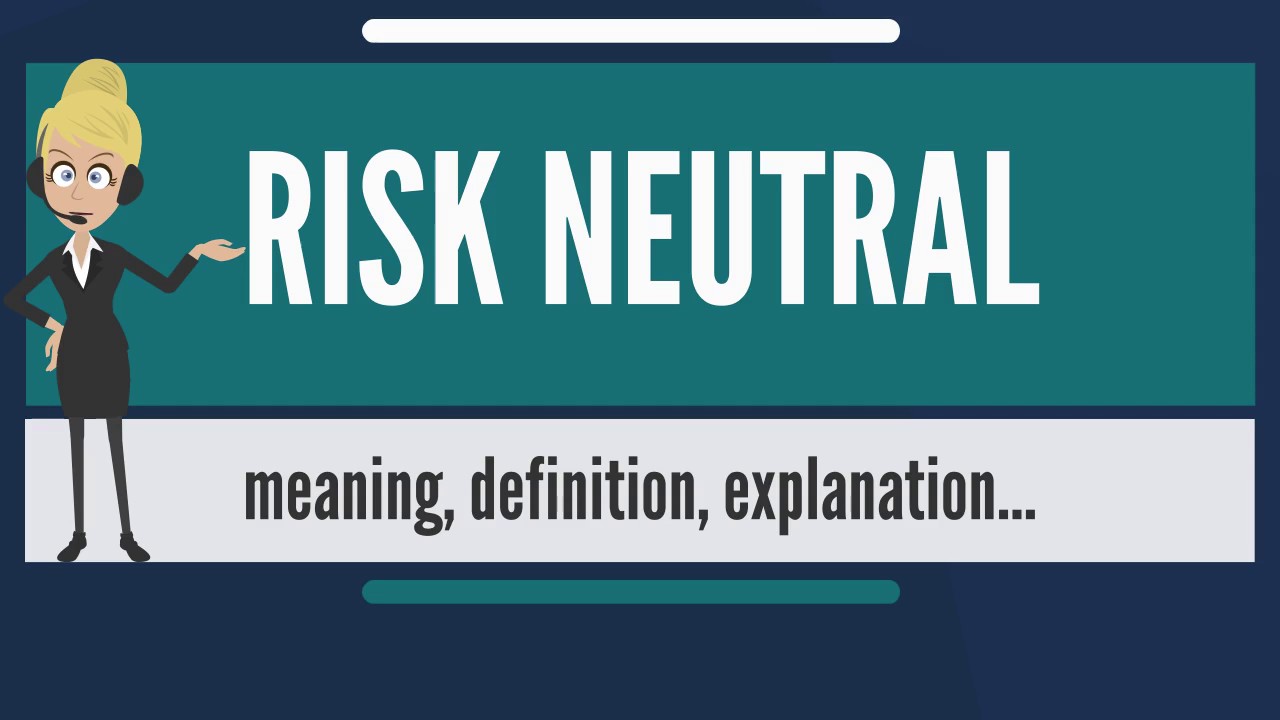 What is Risk Neutral? Definition and Meaning