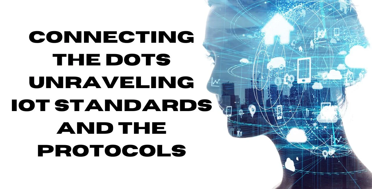 Connecting The Dots: Unraveling Iot Standards And Protocols