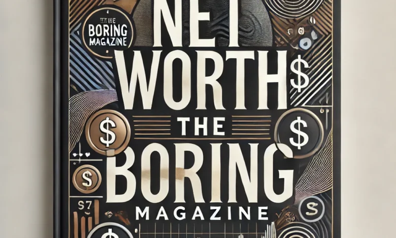 Net Worth The Boring Magazine