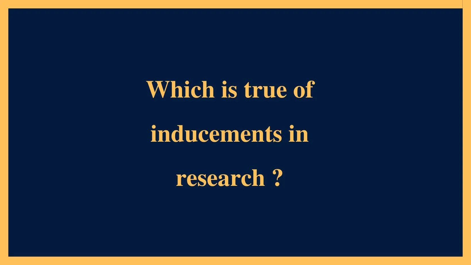 Which Is True Of Inducements In Research?