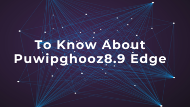 To Know About Puwipghooz8.9 Edge