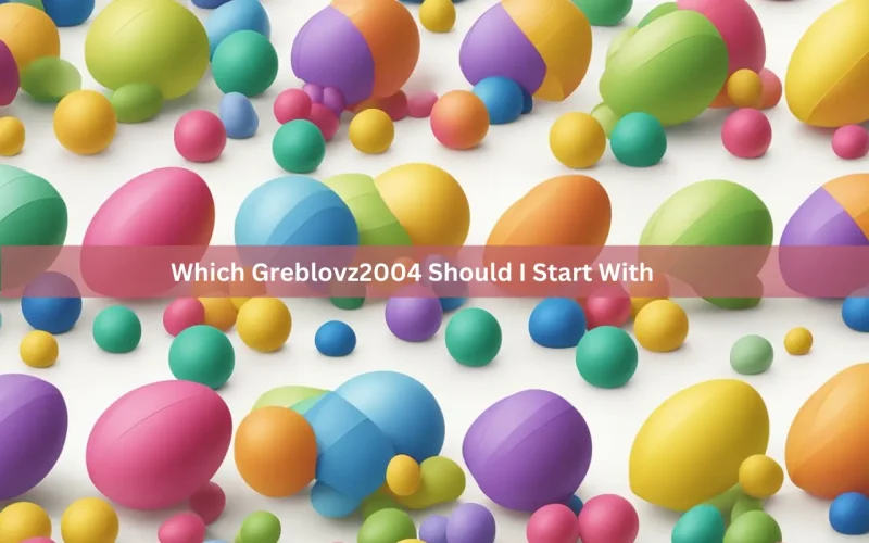 Which Greblovz2004 Should I Start With