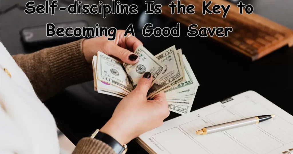 Why Is Self-discipline The Key To Becoming A Good Saver?