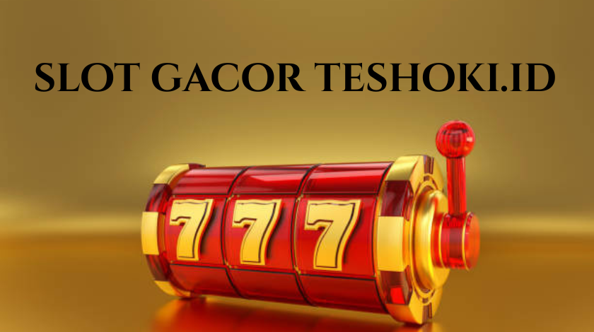 Slot Gacor Teshoki.id