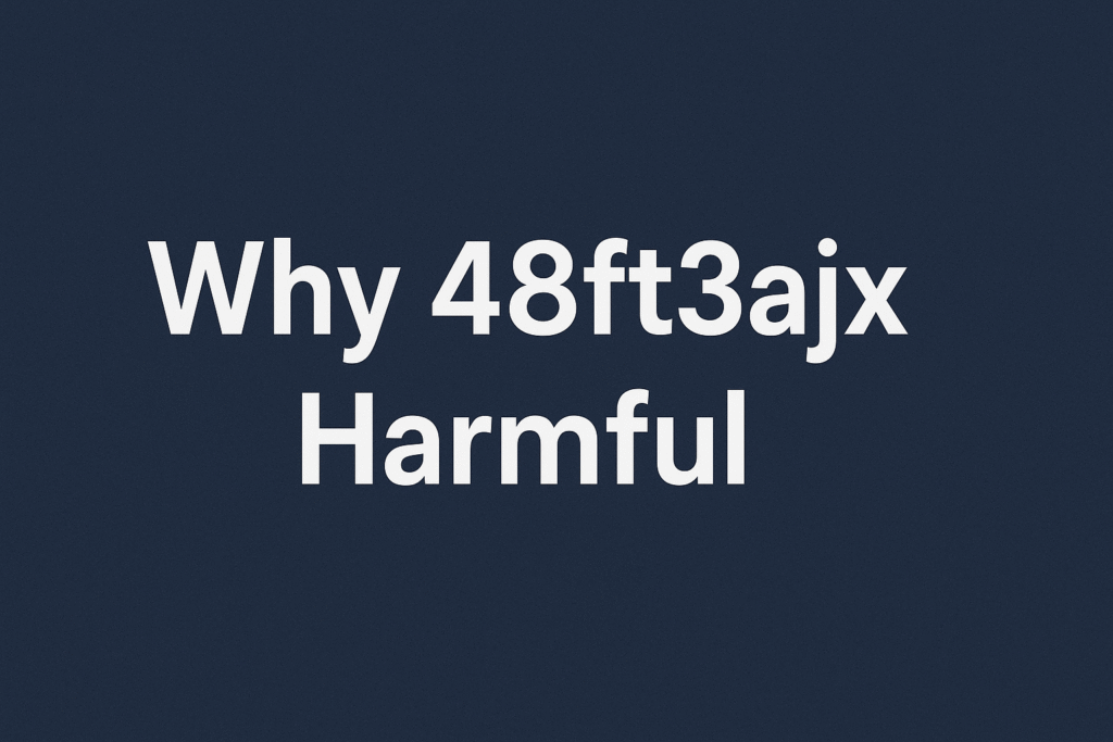 Why 48ft3ajx Harmful
